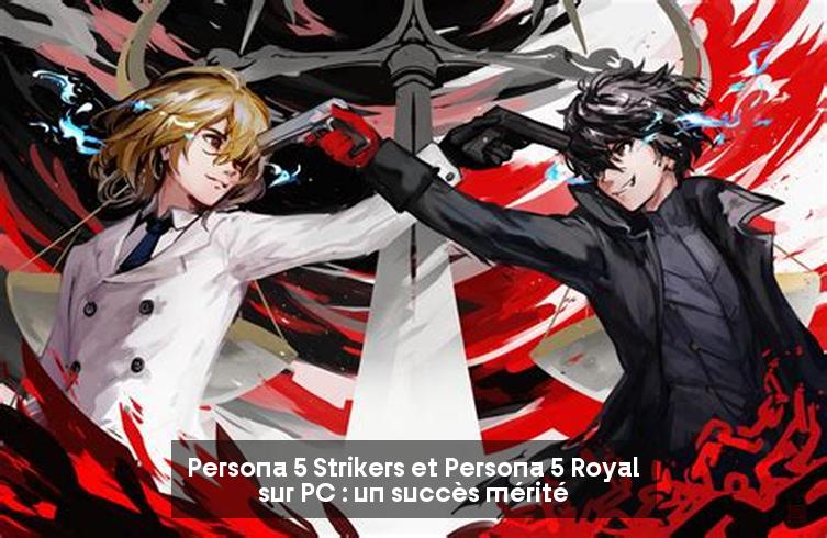 Persona 5 Strikers et Persona 5 Royal sur PC : un succès mérité