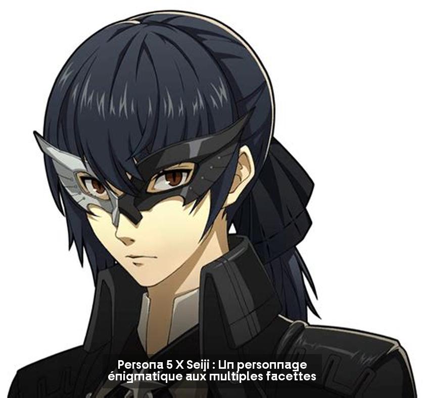  Persona 5 X Seiji : Un personnage énigmatique aux multiples facettes