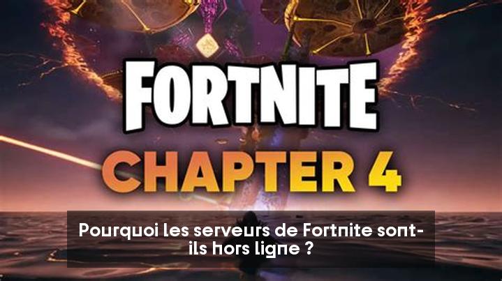 Pourquoi les serveurs de Fortnite sont-ils hors ligne ?