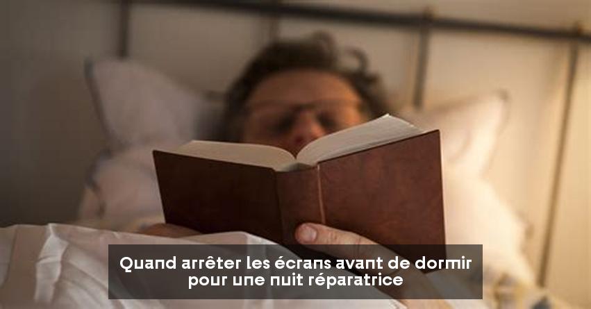 Quand arrêter les écrans avant de dormir pour une nuit réparatrice