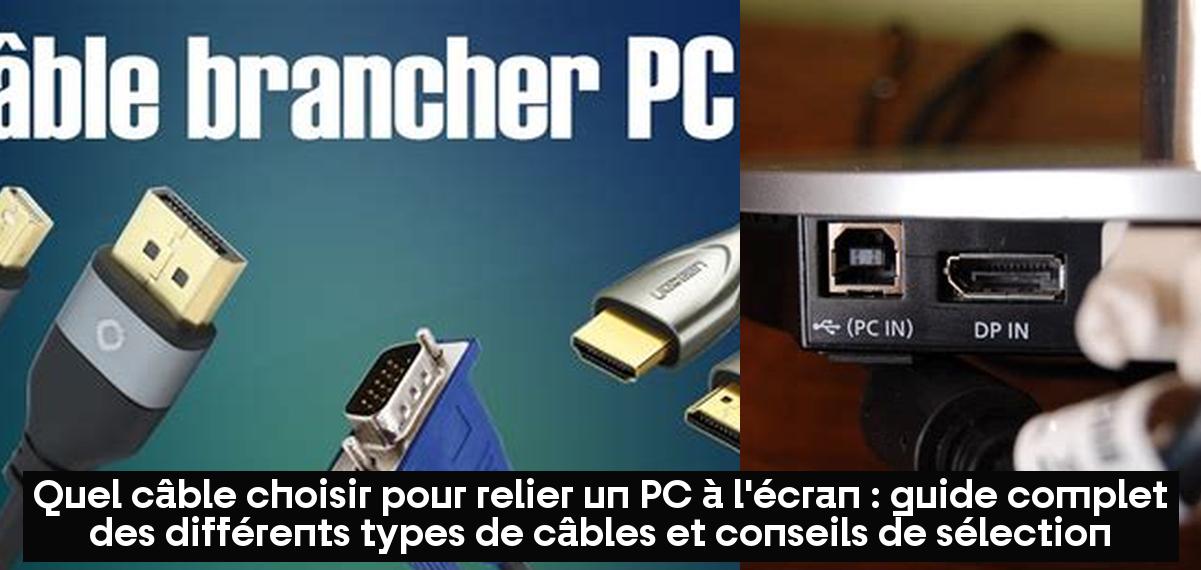Quel câble choisir pour relier un PC à l'écran guide complet des