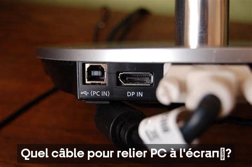 Quel câble pour relier PC à l'écran ?