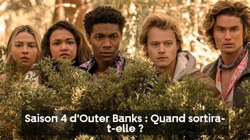 Saison 4 d'Outer Banks : Quand sortira-t-elle ?