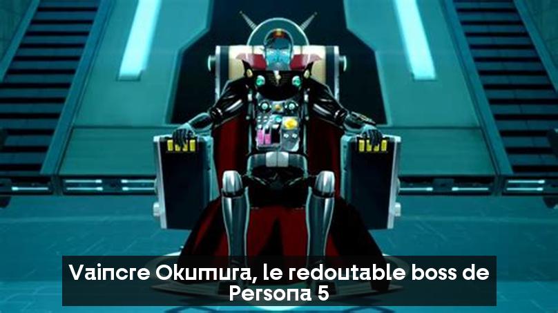 Vaincre Okumura, le redoutable boss de Persona 5