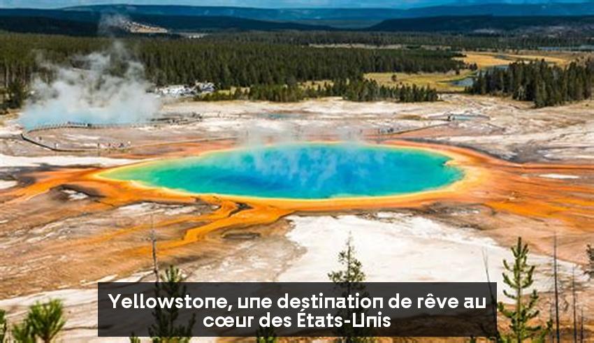 Yellowstone, une destination de rêve au cœur des États-Unis